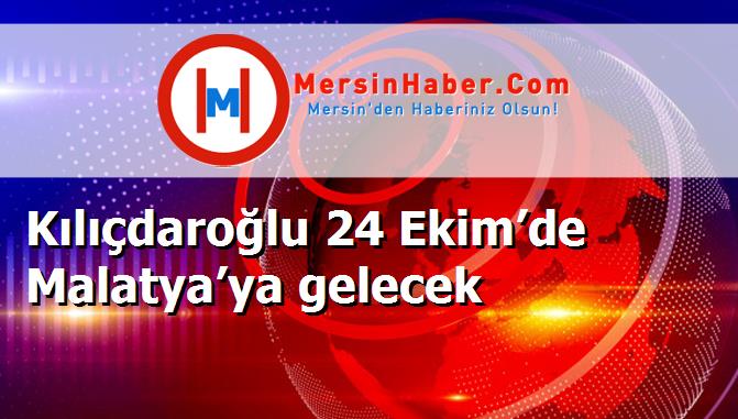 Kılıçdaroğlu 24 Ekim’de Malatya’ya gelecek