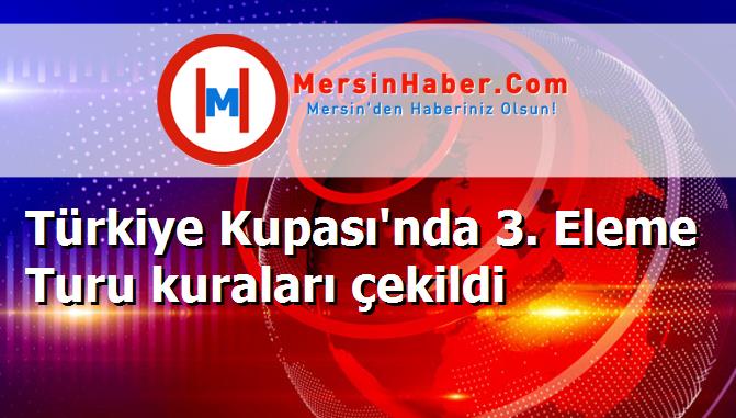 Türkiye Kupası'nda 3. Eleme Turu kuraları çekildi