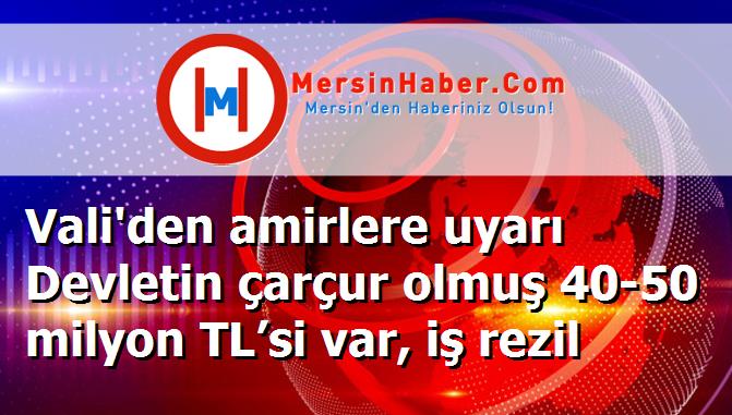 Vali'den amirlere uyarı Devletin çarçur olmuş 40-50 milyon TL’si var, iş rezil