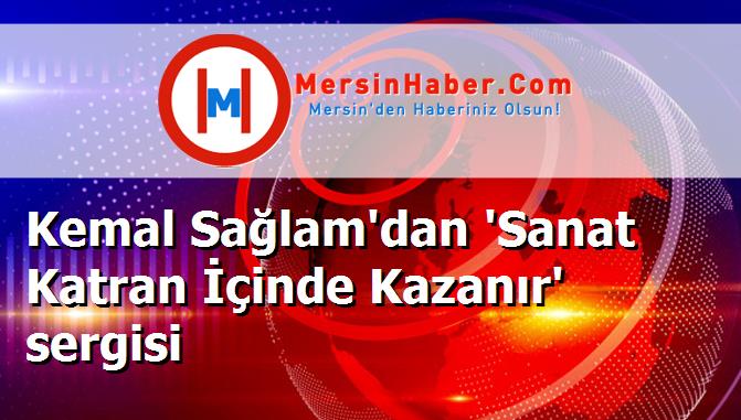 Kemal Sağlam'dan 'Sanat Katran İçinde Kazanır' sergisi