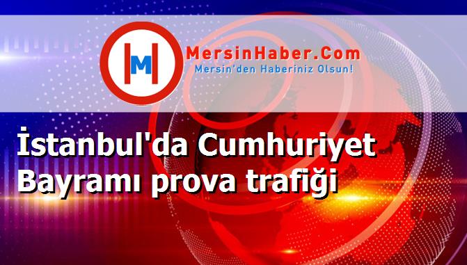 İstanbul'da Cumhuriyet Bayramı prova trafiği