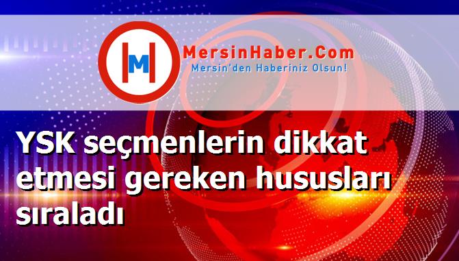 YSK seçmenlerin dikkat etmesi gereken hususları sıraladı