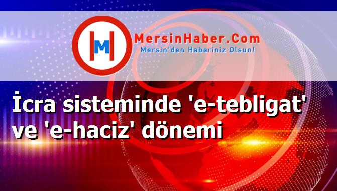 İcra sisteminde 'e-tebligat' ve 'e-haciz' dönemi
