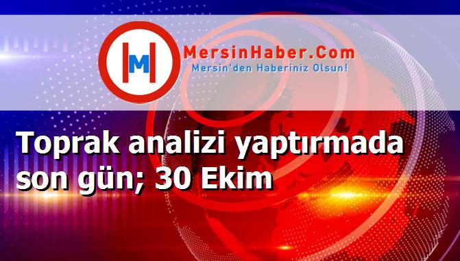 Toprak analizi yaptırmada son gün; 30 Ekim
