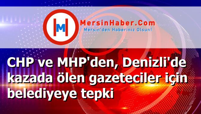 CHP ve MHP'den, Denizli'de kazada ölen gazeteciler için belediyeye tepki