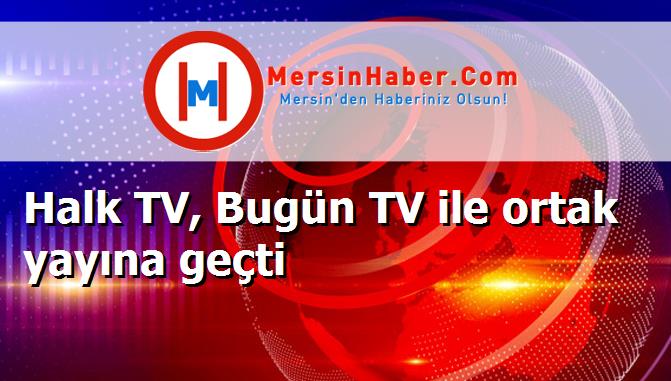 Halk TV, Bugün TV ile ortak yayına geçti