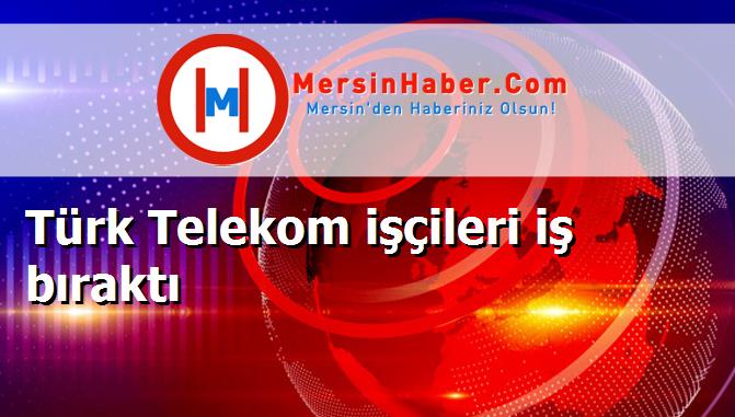 Türk Telekom işçileri iş bıraktı