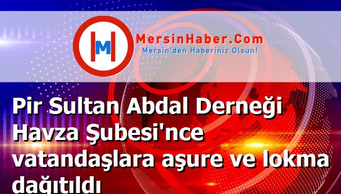 Pir Sultan Abdal Derneği Havza Şubesi'nce vatandaşlara aşure ve lokma dağıtıldı