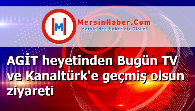 AGİT heyetinden Bugün TV ve Kanaltürk'e geçmiş olsun ziyareti