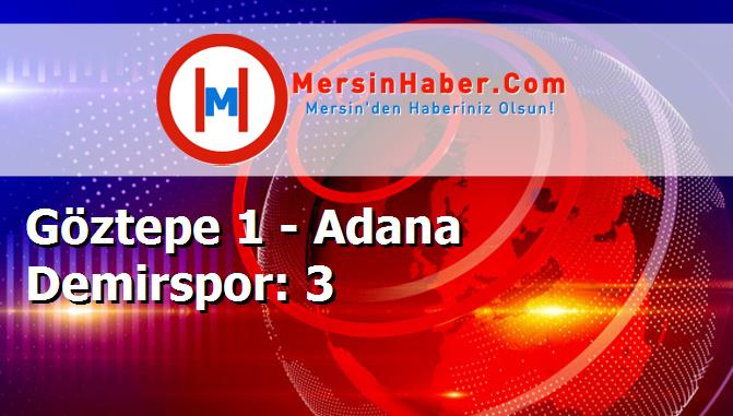 Göztepe 1 - Adana Demirspor: 3