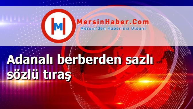 Adanalı berberden sazlı sözlü tıraş