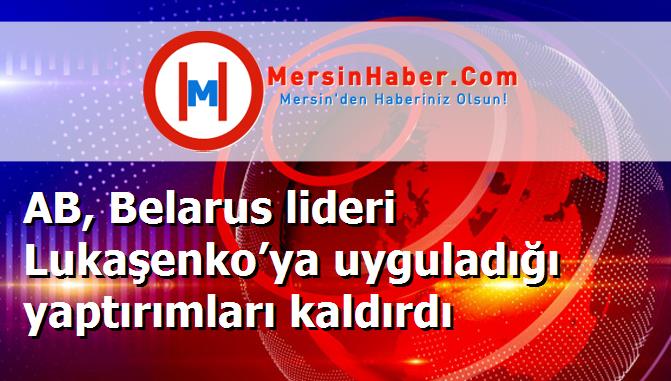 AB, Belarus lideri Lukaşenko’ya uyguladığı yaptırımları kaldırdı
