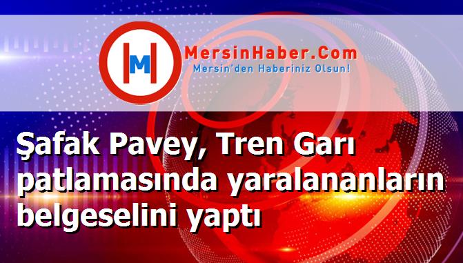 Şafak Pavey, Tren Garı patlamasında yaralananların belgeselini yaptı