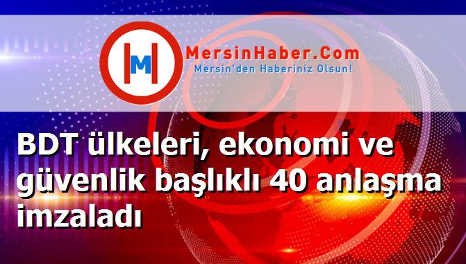BDT ülkeleri, ekonomi ve güvenlik başlıklı 40 anlaşma imzaladı