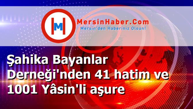 Şahika Bayanlar Derneği'nden 41 hatim ve 1001 Yâsin'li aşure