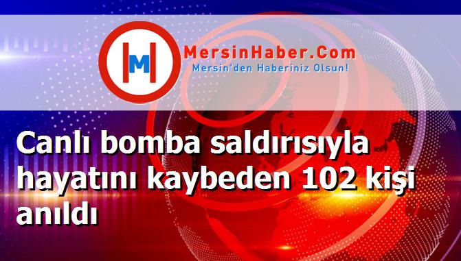 Canlı bomba saldırısıyla hayatını kaybeden 102 kişi anıldı
