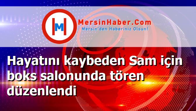 Hayatını kaybeden Sam için boks salonunda tören düzenlendi