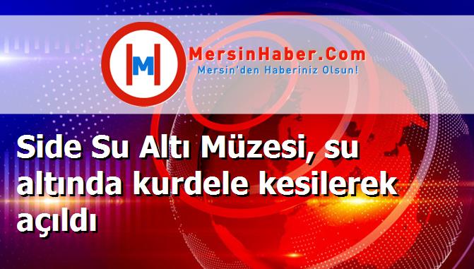 Side Su Altı Müzesi, su altında kurdele kesilerek açıldı