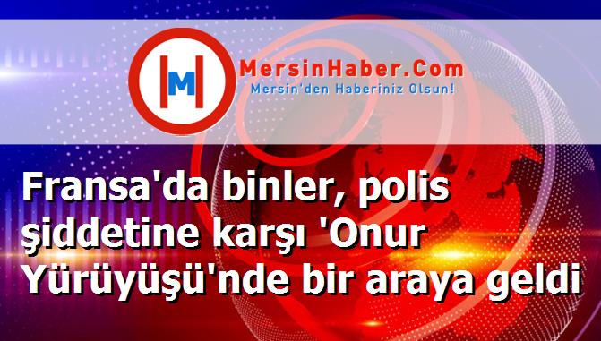 Fransa'da binler, polis şiddetine karşı 'Onur Yürüyüşü'nde bir araya geldi