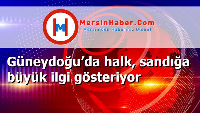 Güneydoğu’da halk, sandığa büyük ilgi gösteriyor