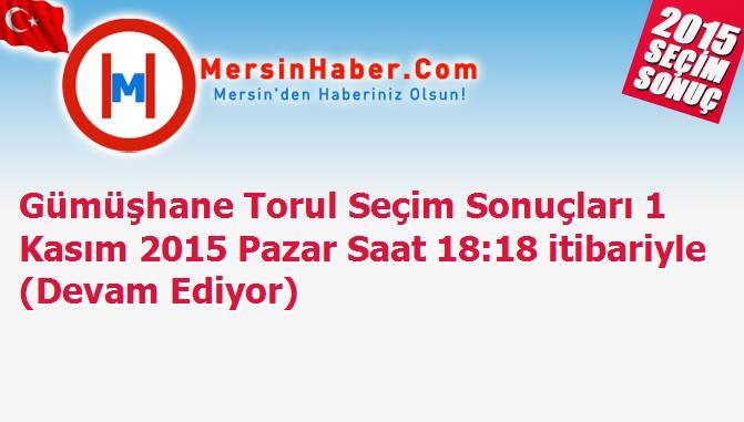 Gümüşhane Torul Seçim Sonuçları 1 Kasım 2015 Pazar Saat 18:18 itibariyle (Devam Ediyor)