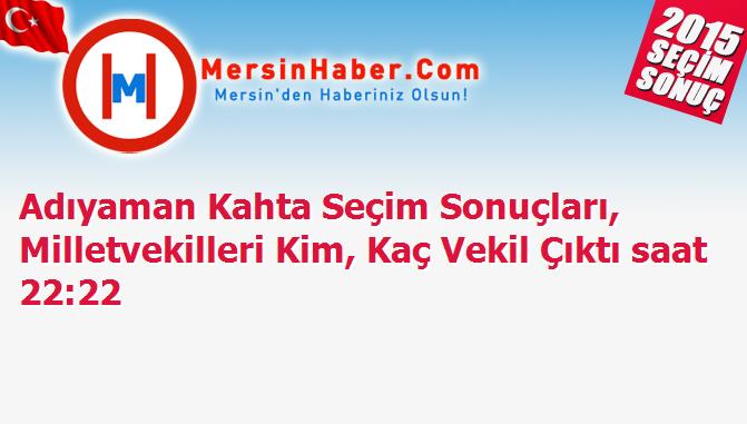 Adıyaman Kahta Seçim Sonuçları, Milletvekilleri Kim, Kaç Vekil Çıktı saat 22:22