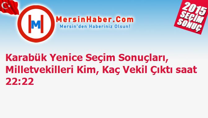 Karabük Yenice Seçim Sonuçları, Milletvekilleri Kim, Kaç Vekil Çıktı saat 22:22