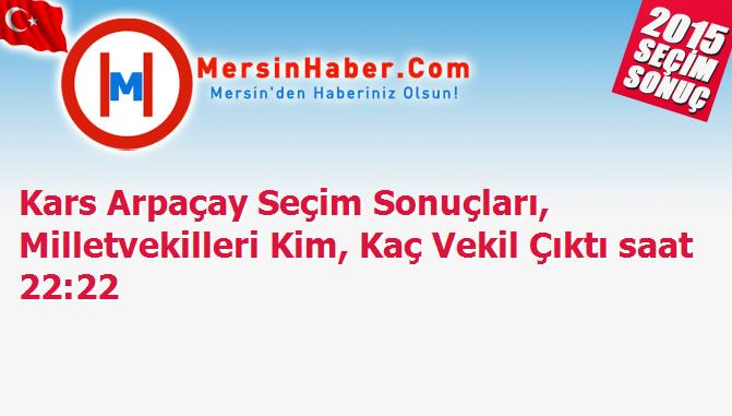 Kars Arpaçay Seçim Sonuçları, Milletvekilleri Kim, Kaç Vekil Çıktı saat 22:22