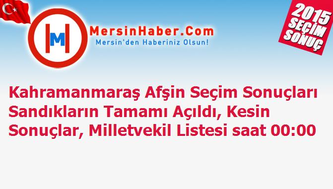 Kahramanmaraş Afşin Seçim Sonuçları Sandıkların Tamamı Açıldı, Kesin Sonuçlar, Milletvekil Listesi saat 00:00