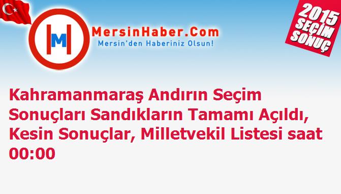 Kahramanmaraş Andırın Seçim Sonuçları Sandıkların Tamamı Açıldı, Kesin Sonuçlar, Milletvekil Listesi saat 00:00