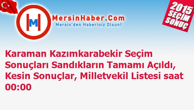 Karaman Kazımkarabekir Seçim Sonuçları Sandıkların Tamamı Açıldı, Kesin Sonuçlar, Milletvekil Listesi saat 00:00