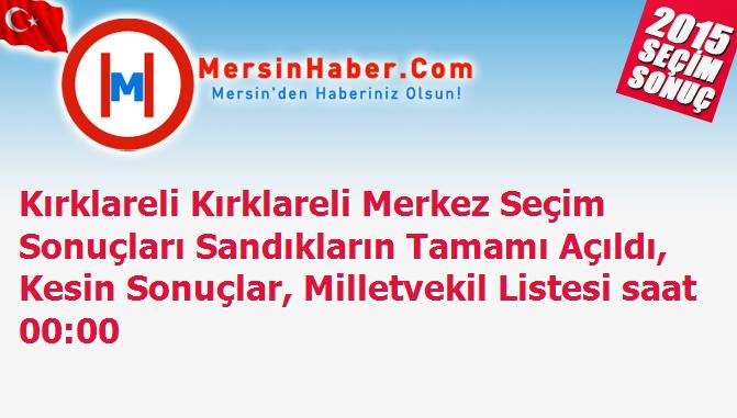 Kırklareli Kırklareli Merkez Seçim Sonuçları Sandıkların Tamamı Açıldı, Kesin Sonuçlar, Milletvekil Listesi saat 00:00