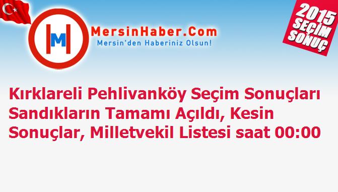 Kırklareli Pehlivanköy Seçim Sonuçları Sandıkların Tamamı Açıldı, Kesin Sonuçlar, Milletvekil Listesi saat 00:00