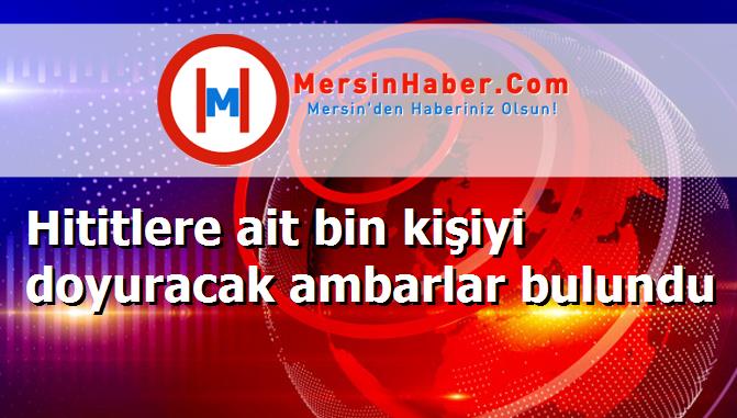 Hititlere ait bin kişiyi doyuracak ambarlar bulundu