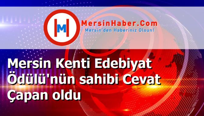Mersin Kenti Edebiyat Ödülü'nün sahibi Cevat Çapan oldu