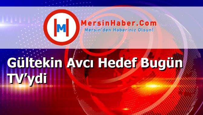 Gültekin Avcı Hedef Bugün TV’ydi