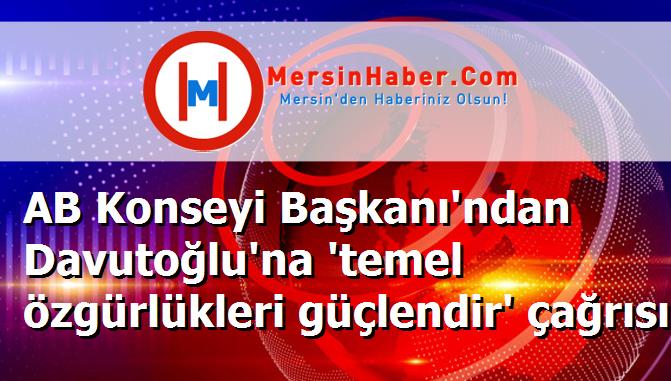AB Konseyi Başkanı'ndan Davutoğlu'na 'temel özgürlükleri güçlendir' çağrısı