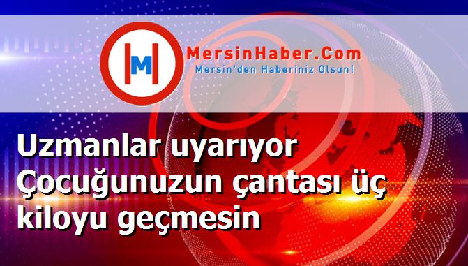 Uzmanlar uyarıyor Çocuğunuzun çantası üç kiloyu geçmesin