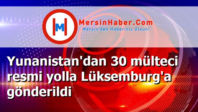 Yunanistan'dan 30 mülteci resmi yolla Lüksemburg'a gönderildi