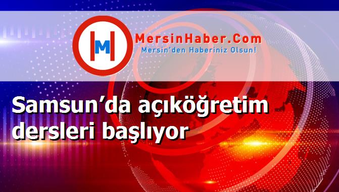 Samsun’da açıköğretim dersleri başlıyor