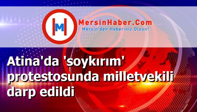 Atina'da 'soykırım' protestosunda milletvekili darp edildi