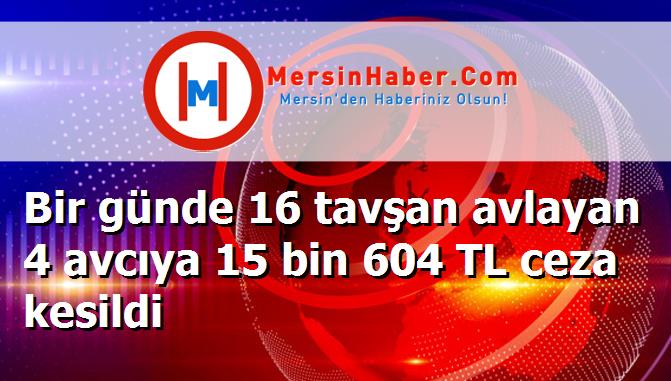 Bir günde 16 tavşan avlayan 4 avcıya 15 bin 604 TL ceza kesildi