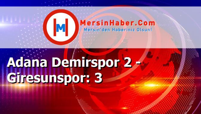 Adana Demirspor 2 - Giresunspor: 3
