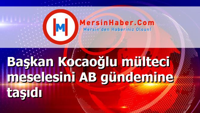 Başkan Kocaoğlu mülteci meselesini AB gündemine taşıdı