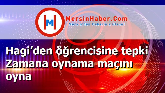 Hagi’den öğrencisine tepki Zamana oynama maçını oyna