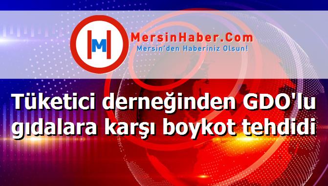 Tüketici derneğinden GDO'lu gıdalara karşı boykot tehdidi