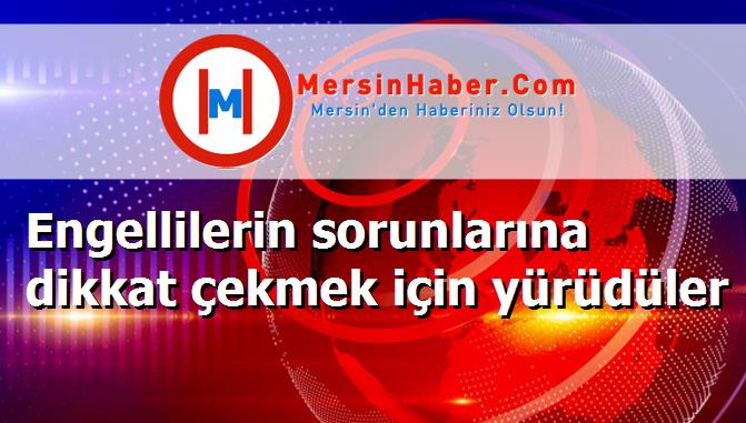 Engellilerin sorunlarına dikkat çekmek için yürüdüler