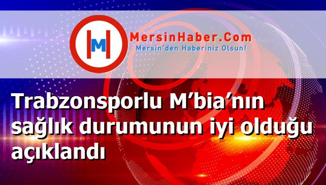 Trabzonsporlu M’bia’nın sağlık durumunun iyi olduğu açıklandı