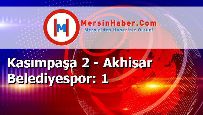 Kasımpaşa 2 - Akhisar Belediyespor: 1