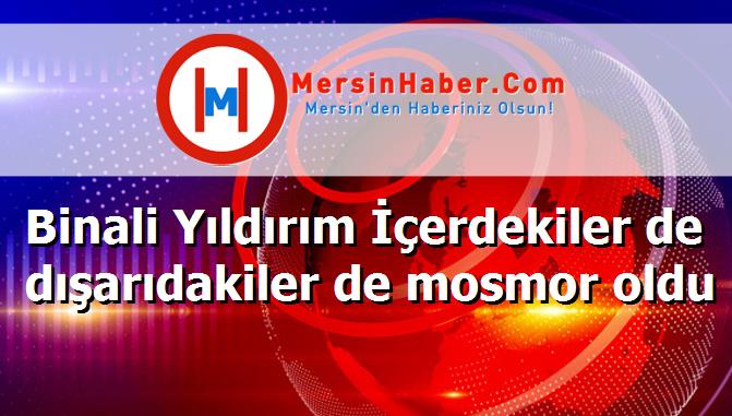 Binali Yıldırım İçerdekiler de dışarıdakiler de mosmor oldu